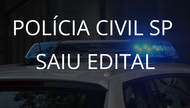 Polícia Civil de São Paulo: Saiu Edital com 3.500 Vagas